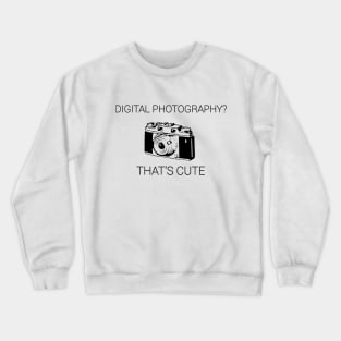 Digital Photography? That's Cute Crewneck Sweatshirt